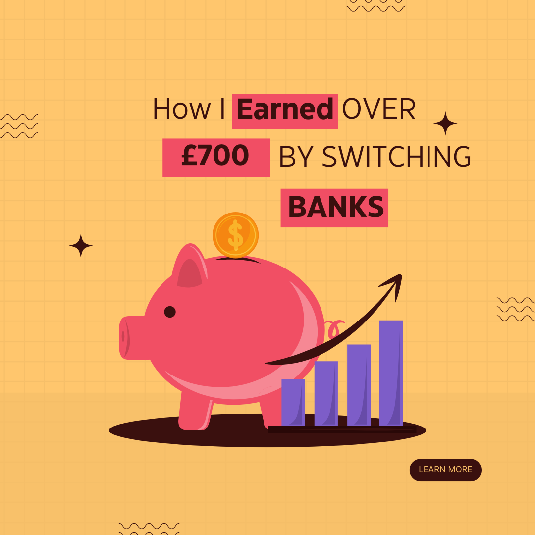 How I Earned Over £700 by Switching Bank Accounts: THE EASY GUIDE